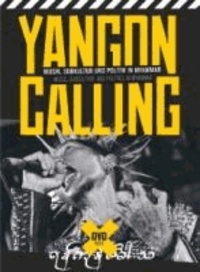 Yangon Calling - Musik, Subkultur und Politik.