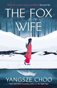 Yangsze Choo - The Fox Wife - an unforgettable, bewitching historical mystery from the author of The Night Tiger.
