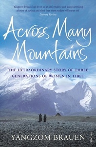 Yangzom Brauen - Across Many Mountains - The Extraordinary Story of Three Generations of Women in Tibet.