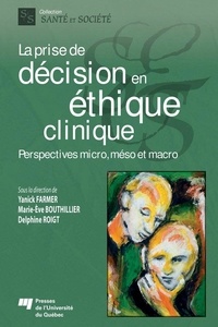 Yanick Farmer et Marie-Eve Bouthillier - Prise de décision en éthique clinique - Perspectives micro, méso et macro.