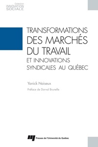 Yanick Noiseux - Transformations des marchés du travail et innovations syndicales au Québec.