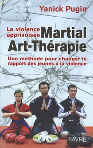 Yanick Pugin - Martial-Art-Thérapie - La violence apprivoisée.