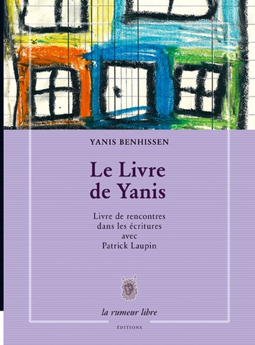 Yanis Benhissen - Le livre de Yanis - Livre rencontres dans les écritures avec Patrick Laupin.