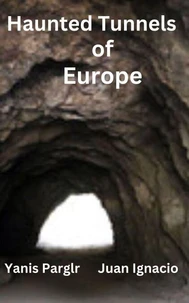 Haunted Tunnels of Europe