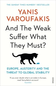 Yanis Varoufakis - And the Weak Suffer What They Must? - Europe, Austerity and the Threat of Global Stability.
