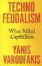 Yanis Varoufakis - Technofeudalism - What Killed Capitalism.