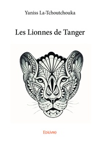 Yaniss La-Tchoutchouka - Les lionnes de Tanger.