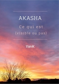  Yank - Akasha - Ce qui est (visible ou pas).