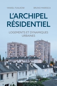 Yankel Fijalkow et Bruno Maresca - L'archipel résidentiel - Logements et dynamiques urbaines.