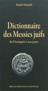 Yankel Mandel - Dictionnaire des Messies juifs - De l'Antiquité à nos jours.