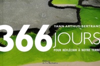 Yann Arthus-Bertrand - 366 jours pour réfléchir à notre Terre.