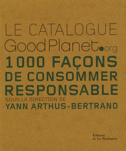 Le catalogue GoodPlanet.org. 1000 Façons de consommer responsable