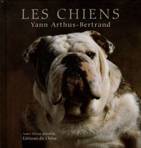 Yann Arthus-Bertrand et André Pittion-Rossillon - Les chiens.