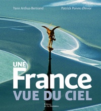 Yann Arthus-Bertrand et Patrick Poivre d'Arvor - Une France vue du ciel.