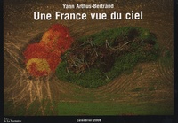 Yann Arthus-Bertrand - Une France vue du ciel - Calendrier 2008.