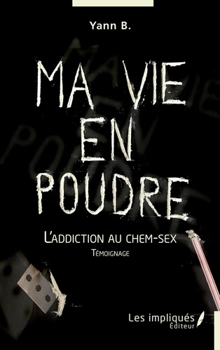 Ma vie en poudre. L'addiction au chem-sex