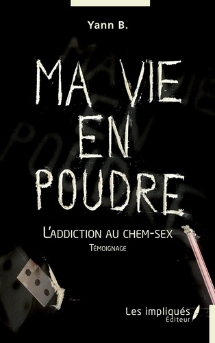 Yann B. - Ma vie en poudre - L'addiction au chem-sex.