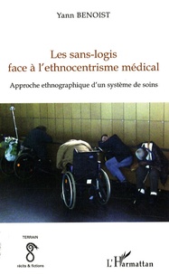 Yann Benoist - Les sans-logis face à l'ethnocentrisme médical - Approche ethnographique d'un système de soins.