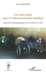 Yann Benoist - Les sans-logis face à l'ethnocentrisme médical - Approche ethnographique d'un système de soins.