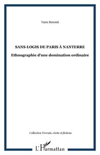 Yann Benoist - Sans-logis de Paris à Nanterre - Ethnographie d'une domination ordinaire.