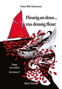 Yann-Ber Kemener - Fleurig an dour... ma dousig flour - Saga Arvorika. Levrenn 5.