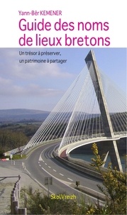 Yann-Bêr Kemener - Guide des noms de lieux bretons - Un trésor à préserver, un patrimoine à partager.