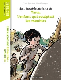 Yann Bernabot et Maud Riemann - La véritable histoire de Tana, l'enfant qui sculptait les menhirs.