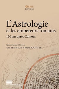 Yann Berthelet et Bruno Rochette - L'astrologie et les empereurs romains - 150 ans après Cumont.