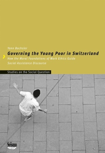 Yann Bochsler - Governing the young poor in switzerland - How the Moral Foundations of Work Ethics Guide Social Assistance Discourse.
