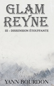 Yann Bourdon et Tania Larroque - Glam Reyne Tome 3 : Dissension étouffante.