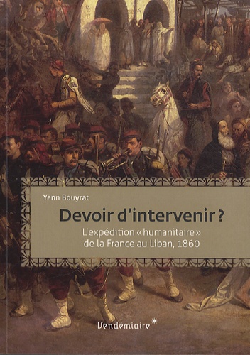 Devoir d'intervenir ?. L'intervention humanitaire de la France au Liban, 1860