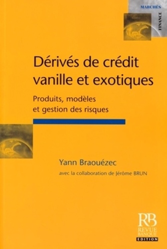 Yann Braouezec - Dérivés de crédit vanille et exotiques - Produits, modèles et gestion des risques.