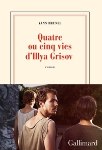 Yann Brunel - Quatre ou cinq vies d'Illya Grisov.