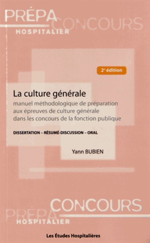 La culture générale. Manuel méthodologique de préparation aux épreuves de culture générale dans les concours de la fonction publique : dissertation, résumé, discussion, oral 2e édition