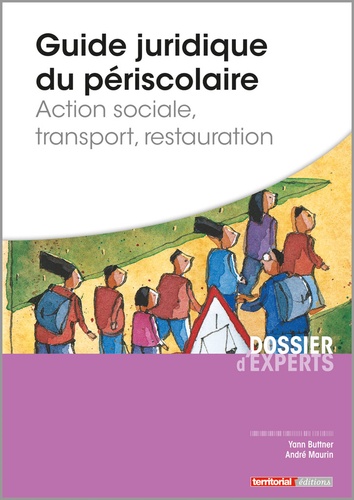 Yann Buttner et André Maurin - Guide juridique du périscolaire - Action sociale, transport, restauration.