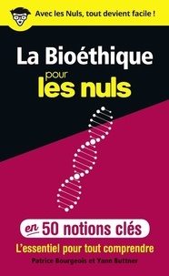 Yann Buttner et Patrice Bourgeois - La bioéthique pour les nuls en 50 notions clés.