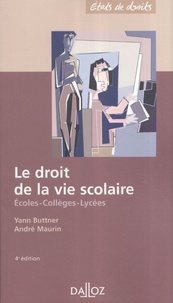 Yann Buttner et André Maurin - Le droit de la vie scolaire - Ecoles, collèges, lycées.