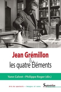 Yann Calvet et Phlippe Roger - Jean Grémillon et les quatre éléments.