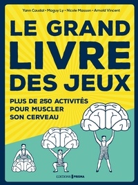 Yann Caudal et Maguy Ly - Le grand livre des jeux - Plus de 250 activités pour muscler son cerveau.