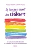 Yann Caudal et Nicole Masson - Le langage secret des couleurs.