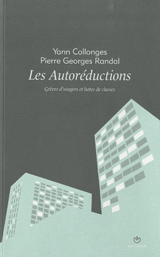 Yann Collonges et Pierre Georges Randal - Les Autoréductions - Grèves d'usagers et luttes de classes.