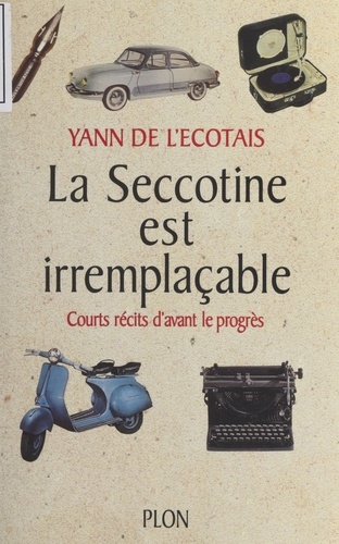 La Seccotine est irremplaçable. Courts récits d'avant le progrès