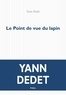 Yann Dedet - Le point de vue du lapin - Le roman de Passe Montagne.