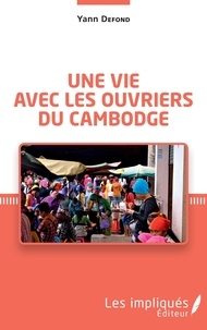 Yann Defond - Une vie avec les ouvriers du Cambodge.