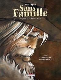 Yann Dégruel - Sans Famille Tome 2 : La troupe du Signor Vitalis.