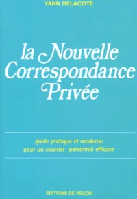 La Nouvelle Correspondance Privee. Guide Pratique Et Moderne Pour Un Courrier Personnel Efficace