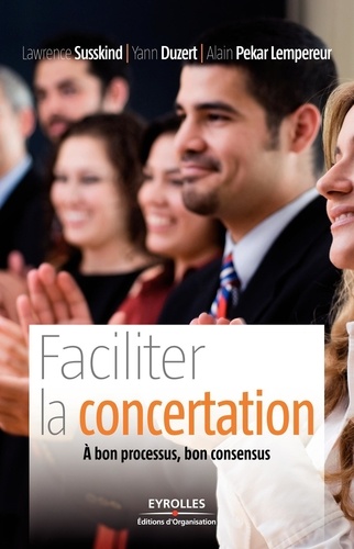 Faciliter la concertation. A bon processus, bon consensus