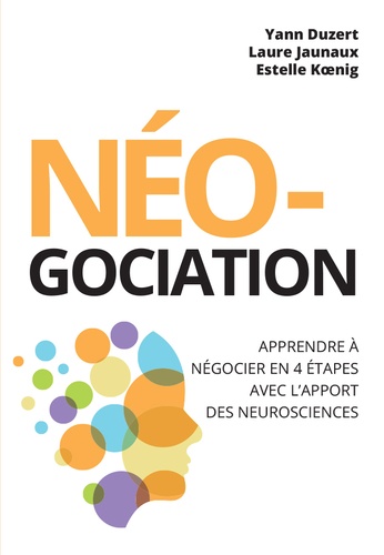 Néo-gociation. Apprendre à négocier en 4 étapes avec l'apport des neurosciences