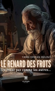 Yann Erwan Bruno - Le renard des frots - Un évadé pas comme les autres....