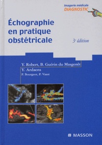 Yann-Erwin Robert et Bernard Guérin du Masgenêt - Echographie en pratique obstétricale.